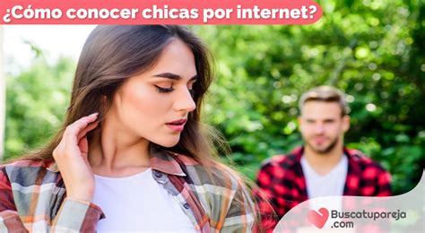 como conocer chicas por internet|4 formas de conocer mujeres